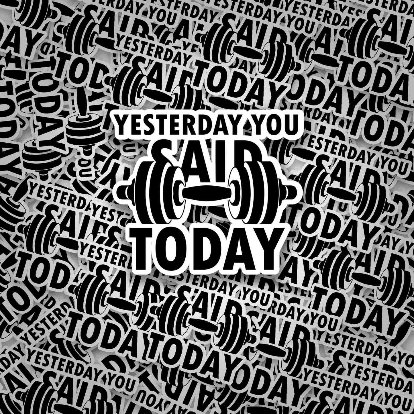 Yesterday you said today